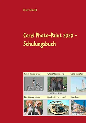 Corel Photo-Paint 2020 - Schulungsbuch - Leitfaden zur Fotobearbeitung mit Corel Photo-Paint 2020. Schritt-für-Schritt Übungen in Farbe, ideal für Einsteiger und Fortgeschrittene, um kreative Bildbearbeitungen zu meistern.