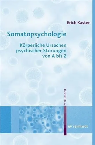 Somatopsychologie: Körperliche Ursachen psychischer Störungen von A bis Z - Medizin: Umfassender Leitfaden zu den körperlichen Ursachen psychischer Erkrankungen, ideal für Fachkräfte und Interessierte.