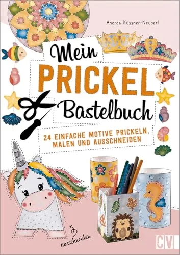 Prickelbilder – Mein Prickel-Bastelbuch: 24 einfache Motive prickeln, malen und ausschneiden