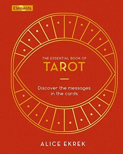 The Essential Book of Tarot: Discover the Messages in by Ekrek, Alice 1838575278
