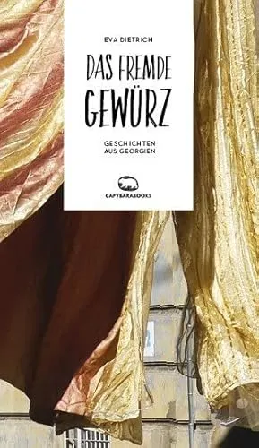 Das fremde Gewürz: Geschichten aus Georgien