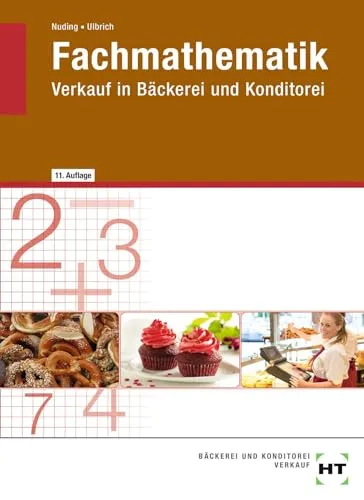 Fachmathematik für Bäckerei und Konditorei - Lehrbuch für Handwerksberufe, fördert mathematische Kenntnisse speziell für den Verkauf in Bäckereien und Konditoreien.