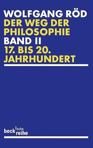 Der Weg der Philosophie Bd. 2: 17. bis 20. Jahrhundert: Von den Anfängen bis ins 20. Jahrhundert. 17. bis 20. Jahrhundert (Beck'sche Reihe)