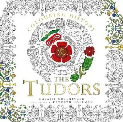 Natalie Grueninger Kathryn Holeman Colouring History: The Tudors (Taschenbuch)