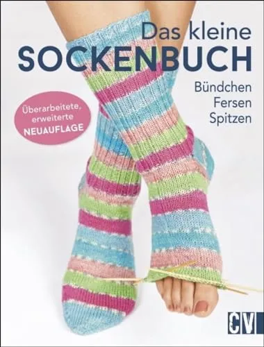 Das kleine Sockenbuch: Bündchen, Fersen, Spitzen - Strickbuch für kreative Sockenliebhaber, enthält zahlreiche Techniken und Anleitungen für individuelle Socken, ideal für Anfänger und Fortgeschrittene.