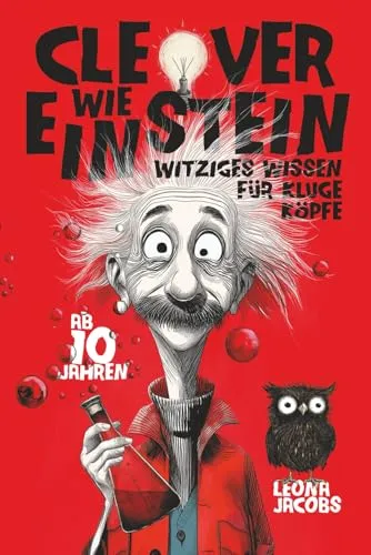 Clever wie Einstein – Witziges Wissen für kluge Köpfe – ab 10 Jahren – Das verrückte Wissensbuch zum Lachen, Staunen und Entdecken