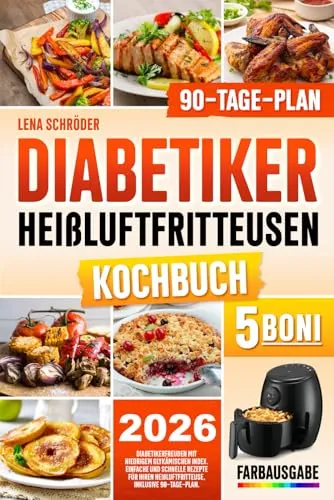 Diabetiker Heißluftfritteuse Kochbuch: Einfache Rezepte für gesunde Genussmomente