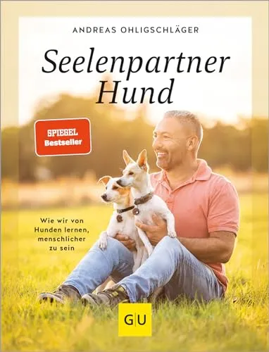 Seelenpartner Hund: Wir von Hunden lernen, menschlicher zu sein - Hundeerziehung & -pflege: Entdecken Sie die Lehren, die uns unsere treuen Begleiter über Empathie und Menschlichkeit vermitteln.