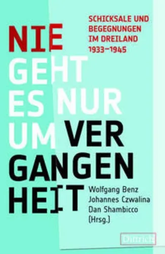 Nie geht es nur um Vergangenheit: Schicksale und Begegnungen im Dreiland 1933-1945 - Historische Biografien & Erinnerungen, spannende Einblicke in Schicksale und Begegnungen während der bewegten Jahre 1933-1945.