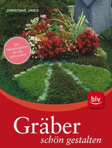 Gräber schön gestalten: Mit Pflanzbeispielen für alle Jahreszeiten