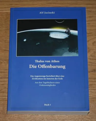 Thalus von Athos – Die Offenbarung: Ein Augenzeuge berichtet über eine Zivilisation im Inneren der Erde, aus den Tagebüchern eines Ordensmitgliedes. ... Aus den Tagebüchern eines Ordensmitgliedes)
