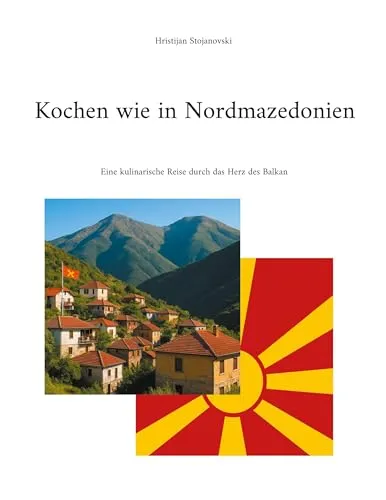 Kochen wie in Nordmazedonien: Eine kulinarische Reise durch das Herz des Balkan