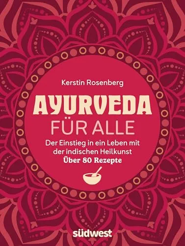 Ayurveda für alle von Kerstin Rosenberg - Bücher: Entdecken Sie ganzheitliche Lebensweisen mit der indischen Heilkunst in diesem Ratgeber. Über 80 Rezepte für eine gesunde Ernährung und nachhaltiges Abnehmen.