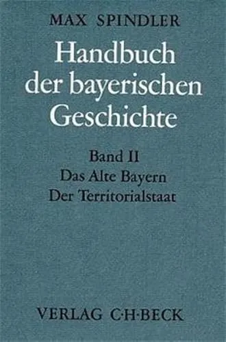 Handbuch der bayerischen Geschichte, Band 2: Das alte Bayern - Europäische Geschichte Allgemein, umfassende Analyse des Territorialstaates von 12. bis 18. Jahrhundert, ideal für Geschichtsfans und Studierende.