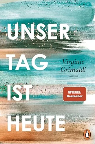 Unser Tag ist heute: Roman – Ein humorvoller Lebensratgeber