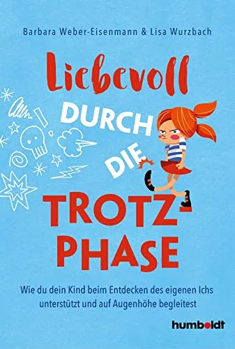 Liebevoll durch die Trotzphase: Unterstützung für dein Kind - Lebenshilfe für Eltern, die ihr Kind beim Entdecken des eigenen Ichs liebevoll begleiten möchten.