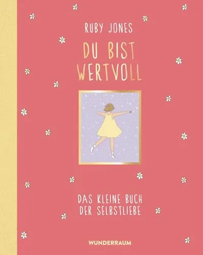 Du bist wertvoll: Das kleine Buch der Selbstliebe