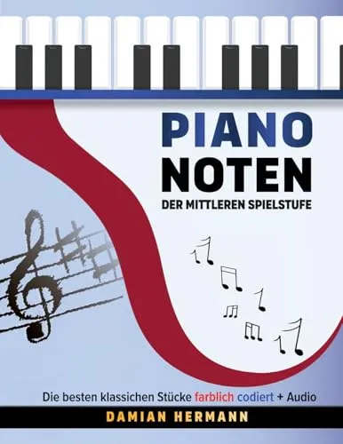 Piano Noten der mittleren Spielstufe: Die besten klassischen Stücke farblich codiert + Audio (Klaviermusik: Tonleitern, Akkorde und mehr, Band 4)