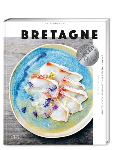 Bretagne. Eine maritime Reise: 100 Rezepte der bretonischen Küche