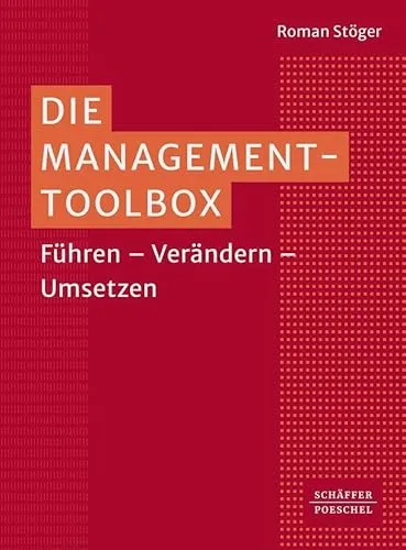 Die Management-Toolbox: Ihr umfassendes Handbuch für Führungskräfte - Büroanwendungen für Führungskräfte: Entwickeln Sie Strategien, fördern Sie Innovationen und managen Sie Projekte effizient mit bewährten Methoden und Tools.