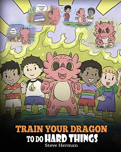Train Your Dragon To Do Hard Things: A Cute Children’s Story about Perseverance, Positive Affirmations and Growth Mindset. (My Dragon Books, Band 36)