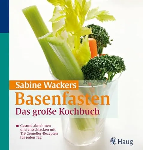 Basenfasten: Das große Kochbuch: Gesund abnehmen und entschlacken mit 119 Genießer-Rezepten für jeden Tag