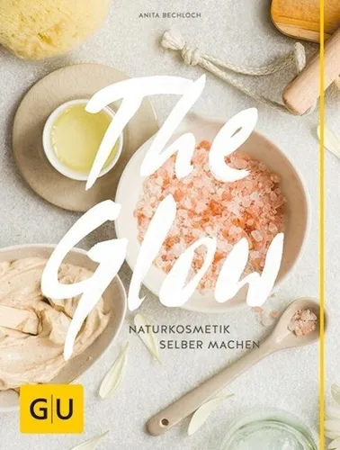 The Glow - Naturkosmetik selber machen  ►►►UNGELESEN ° von Anita Bechloch °