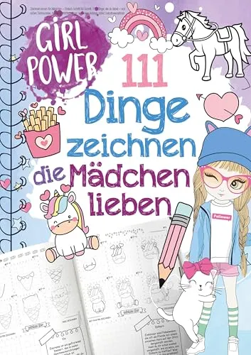 Dinge zeichnen lernen, die Mädchen lieben: Einfach Schritt für Schritt: von süßen Tieren, Magie, Freundschaft bis zu coolen Hobbys, stärkt Selbstbewusstsein 111