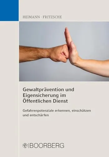 Gewaltprävention im Öffentlichen Dienst: Gefahren erkennen und entschärfen - Recht: Praktischer Leitfaden zur Gewaltprävention und Eigensicherung für Mitarbeiter im öffentlichen Dienst.
