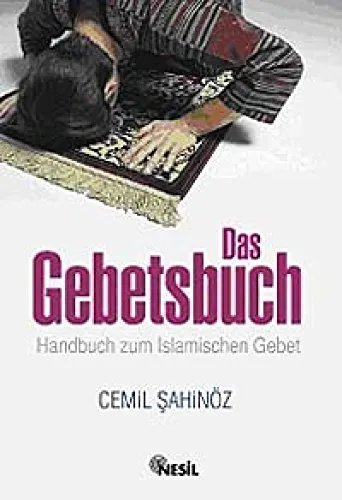 Das Gebetsbuch: Handbuch zum Islamischen Gebet