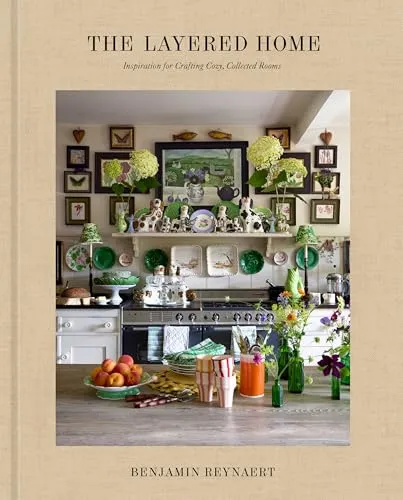 The Layered Home: Inspiration for Crafting Cozy, Collected Rooms