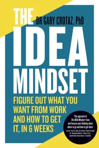 The IDEA Mindset: Figure Out What You Want from Work, and How to Get It, in 6 Weeks