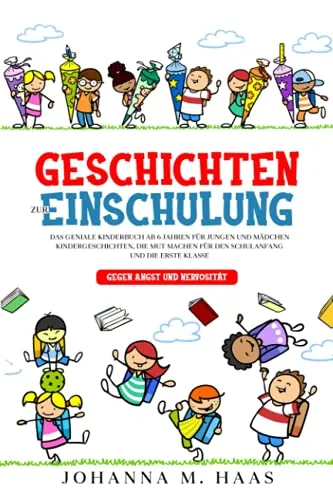 Geschichten zur Einschulung: Das geniale Kinderbuch ab 6 Jahren für Jungen und Mädchen