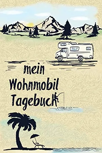 Mein Wohnmobil Tagebuch: Ein Reisetagebuch zum selber schreiben für den nächsten Wohnmobil, Reisemobil, Camper, Caravan, WoMo und RV Road Trip - mit Ausfüllhilfe