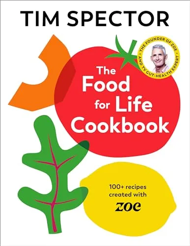 The Food For Life Cookbook: 100+ Rezepte für gesunde Ernährung - Freizeit, Haus & Garten - Entdecken Sie über 100 gesunde Rezepte, die mit ZOE entwickelt wurden, vom Bestseller-Autor von Food for Life.