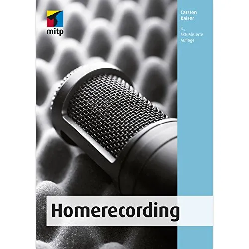 Homerecording: Das eigene Heimstudio einrichten, die Produktion planen und zu Hause professionell Musik aufnehmen (mitp Audio)