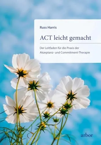ACT leicht gemacht: Der Leitfaden für die Praxis der Akzeptanz- und Commitment-Therapie - Filme zur Akzeptanz- und Commitment-Therapie, praxisnah und verständlich, ideal für Therapeuten und Interessierte.