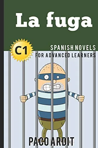 Spanish Novels: La fuga (Spanish Novels for Advanced Learners - C1) (Spanish Novels Series, Band 22)
