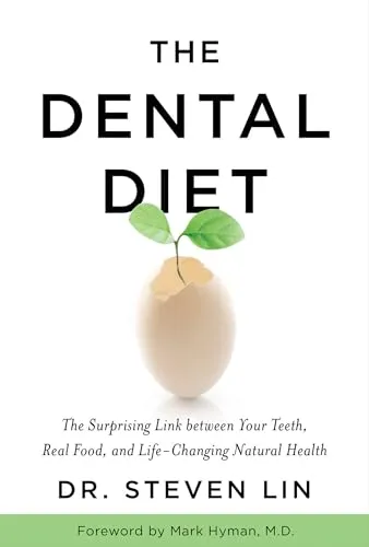 The Dental Diet: The Surprising Link between Your Teeth, Real Food, and Life-Changing Natural Health