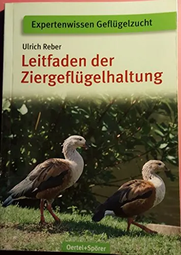 Leitfaden der Ziergeflügelhaltung (Expertenwissen Geflügelzucht)