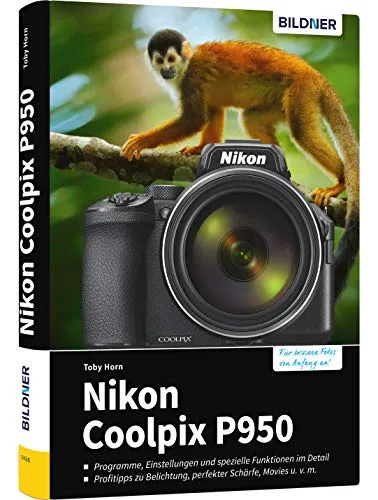 Nikon Coolpix P950 Praxisbuch: Meistere deine Kamera! von BILDNER Verlag
