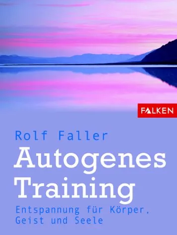 Autogenes Training. Entspannung für Körper, Geist und Seele