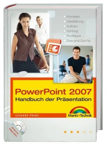 PowerPoint 2007 - Handbuch der Präsentation - Großer Ratgeber und kompetentes Nachschlagewerk: Konzept, Gestaltung, Aufbau, Vortrag, Profitipps, Dos and Don'ts (Kompendium / Handbuch)