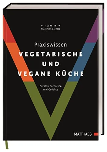 Praxiswissen vegetarische und vegane Küche: Zutaten, Techniken und Gerichte - Kochbuch für Freizeit, Haus & Garten mit umfassendem Wissen über pflanzliche Zutaten und Zubereitungstechniken für gesunde und kreative Gerichte.