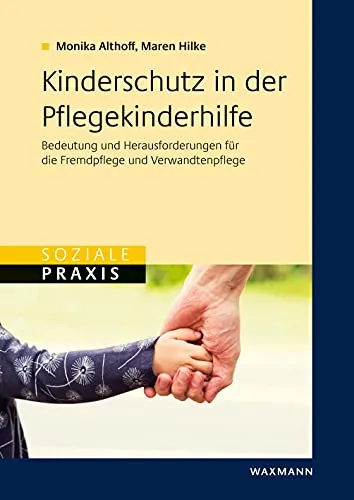 Kinderschutz in der Pflegekinderhilfe: Bedeutung und Herausforderungen für die Fremdpflege und Verwandtenpflege: Bedeutung und Herausforderungen für ... und die Verwandtenpflege (Soziale Praxis)