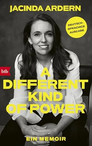 A Different Kind of Power von Jacinda Ardern - Buch über Empathie und Führung, 480 Seiten stark, Deutschsprachige Ausgabe - Ein inspirierendes Memoir von der ehemaligen Premierministerin Neuseelands.