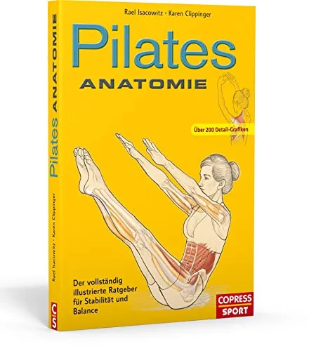 Pilates Anatomie: Ratgeber für Stabilität und Balance - Medizin - Lernen Sie Pilates Übungen mit anatomischen Illustrationen von 45 Grundübungen und erhalten Sie fertige Trainingspläne für effektives Training.