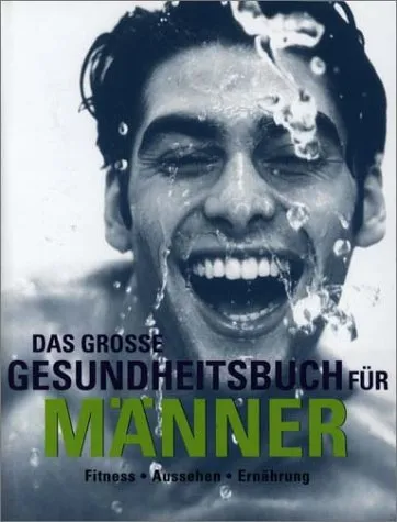 Produktbild Das grosse Gesundheitsbuch für Männer. Alles was Männer wissen müssen über Fitness, Super Aussehen, Richtige Ernährung, Anti Aging, Besseren Sex, Männerkrankheiten vorbeugen