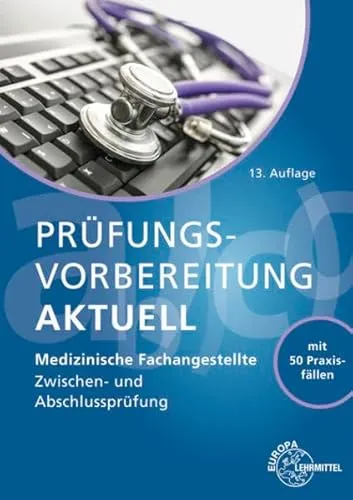 Prüfungsvorbereitung aktuell - Medizinische Fachangestellte: Zwischen- und Abschlussprüfung