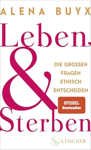 Leben und Sterben: Die großen Fragen ethisch entscheiden - Medizin - Ein Leitfaden für ethische Entscheidungen in existenziellen Fragen, der uns alle betrifft und wichtige Perspektiven bietet.